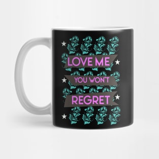 Love me you won't regret 03 Mug